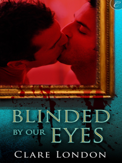 Title details for Blinded By Our Eyes by Clare London - Available